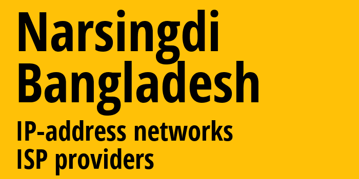 Narsingdi [Narsingdi] Бангладеш: информация о городе, айпи-адреса, IP-провайдеры