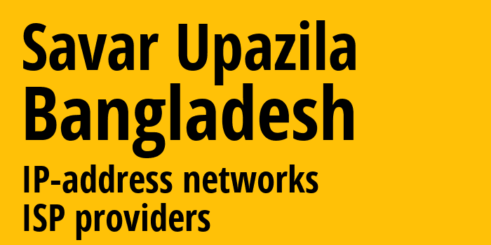 Савар [Savar Upazila] Бангладеш: информация о городе, айпи-адреса, IP-провайдеры