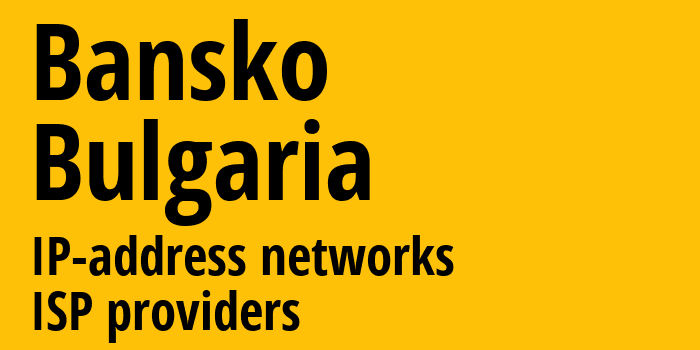 Банско [Bansko] Болгария: информация о городе, айпи-адреса, IP-провайдеры