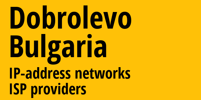 Dobrolevo [Dobrolevo] Болгария: информация о городе, айпи-адреса, IP-провайдеры