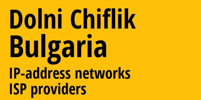 Dolni Chiflik [Dolni Chiflik] Болгария: информация о городе, айпи-адреса, IP-провайдеры