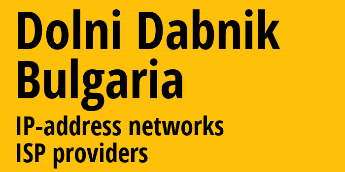 Dolni Dabnik [Dolni Dabnik] Болгария: информация о городе, айпи-адреса, IP-провайдеры