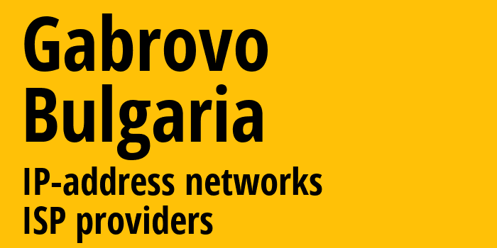 Габрово [Gabrovo] Болгария: информация о городе, айпи-адреса, IP-провайдеры