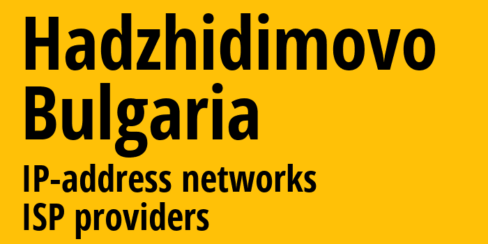 Hadzhidimovo [Hadzhidimovo] Болгария: информация о городе, айпи-адреса, IP-провайдеры