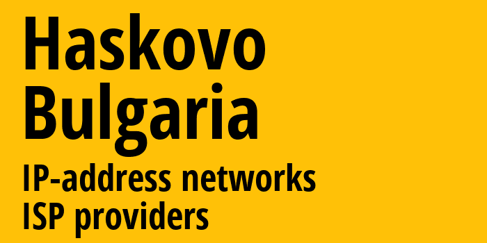 Хасково [Haskovo] Болгария: информация о городе, айпи-адреса, IP-провайдеры