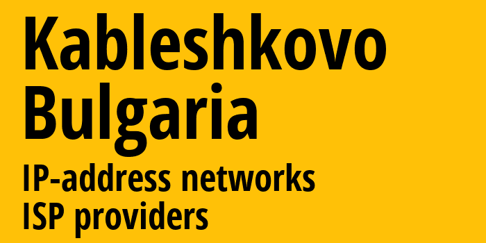 Kableshkovo [Kableshkovo] Болгария: информация о городе, айпи-адреса, IP-провайдеры