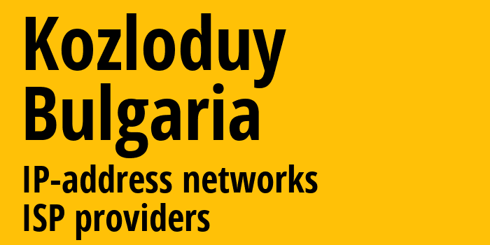 Козлодуй [Kozloduy] Болгария: информация о городе, айпи-адреса, IP-провайдеры