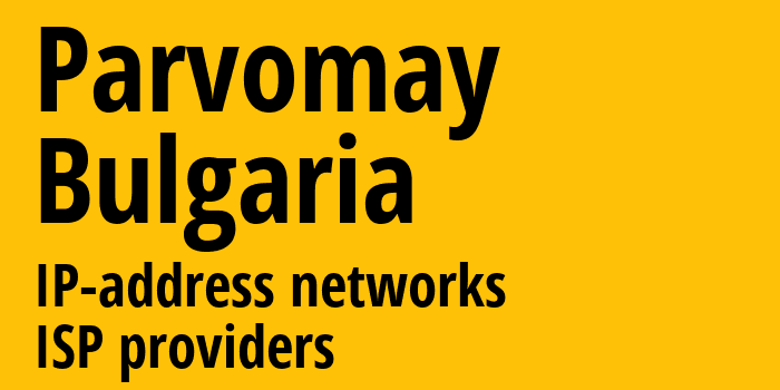 Parvomay [Parvomay] Болгария: информация о городе, айпи-адреса, IP-провайдеры