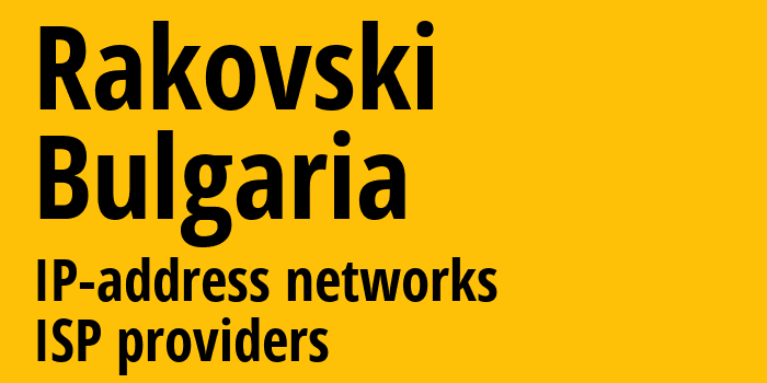 Rakovski [Rakovski] Болгария: информация о городе, айпи-адреса, IP-провайдеры