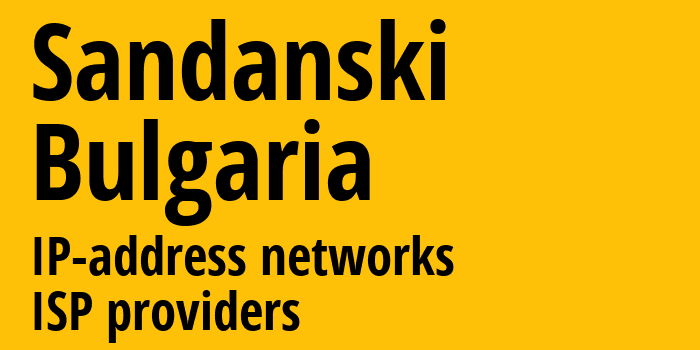 Sandanski [Sandanski] Болгария: информация о городе, айпи-адреса, IP-провайдеры