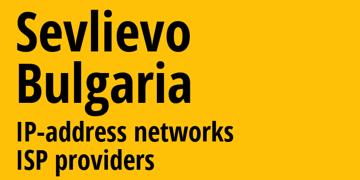 Sevlievo [Sevlievo] Болгария: информация о городе, айпи-адреса, IP-провайдеры