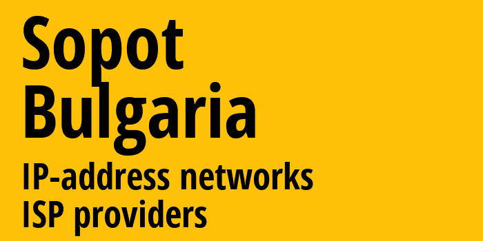 Sopot [Sopot] Болгария: информация о городе, айпи-адреса, IP-провайдеры