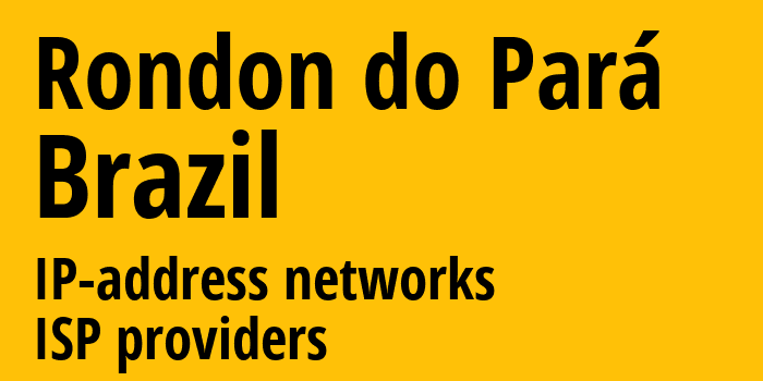 Rondon do Pará [Rondon do Pará] Бразилия: информация о городе, айпи-адреса, IP-провайдеры