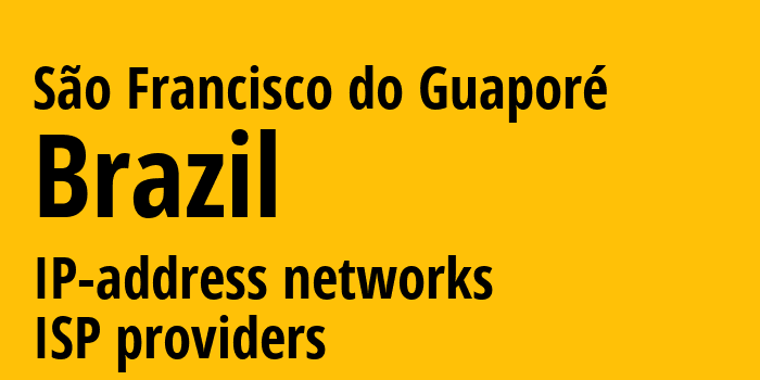 São Francisco do Guaporé [São Francisco do Guaporé] Бразилия: информация о городе, айпи-адреса, IP-провайдеры