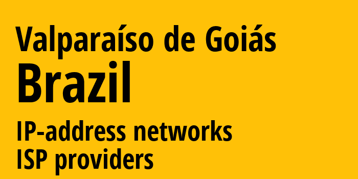 Valparaíso de Goiás [Valparaíso de Goiás] Бразилия: информация о городе, айпи-адреса, IP-провайдеры