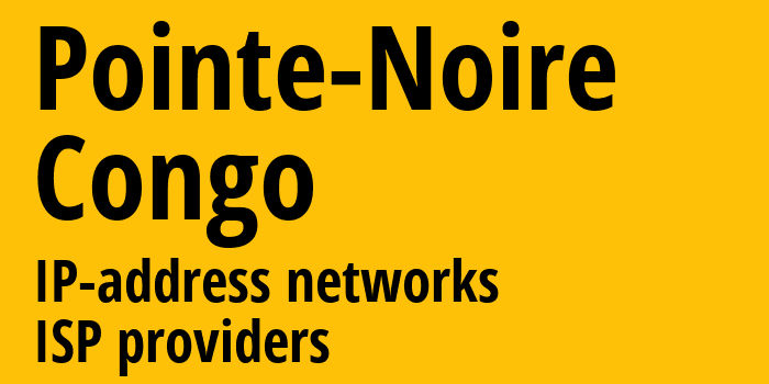 Пуэнт-Нуар [Pointe-Noire] Конго: информация о городе, айпи-адреса, IP-провайдеры