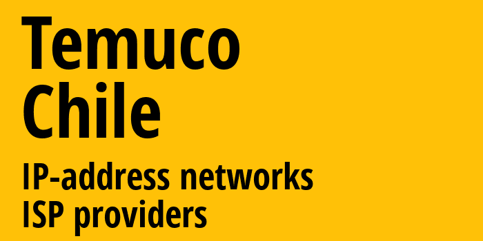 Темуко [Temuco] Чили: информация о городе, айпи-адреса, IP-провайдеры