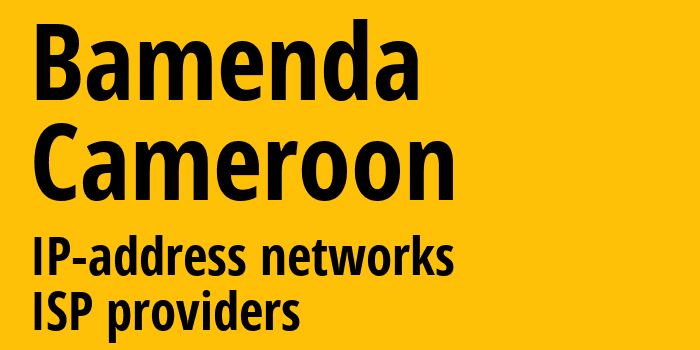 Баменды [Bamenda] Камерун: информация о городе, айпи-адреса, IP-провайдеры