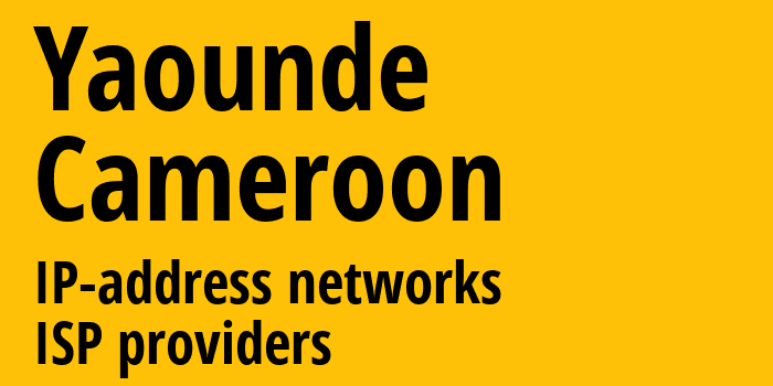 Яунде [Yaounde] Камерун: информация о городе, айпи-адреса, IP-провайдеры