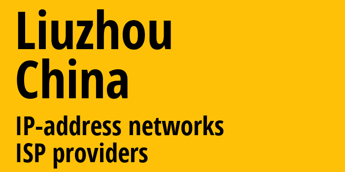 Liuzhou [Liuzhou] Китай: информация о городе, айпи-адреса, IP-провайдеры