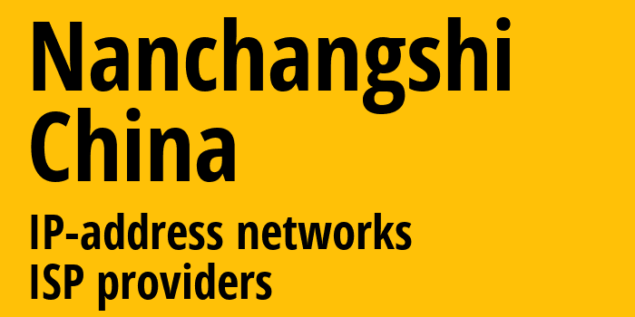 Nanchangshi [Nanchangshi] Китай: информация о городе, айпи-адреса, IP-провайдеры