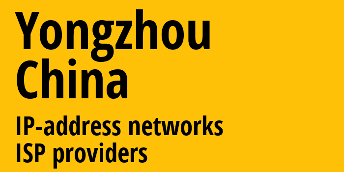 Yongzhou [Yongzhou] Китай: информация о городе, айпи-адреса, IP-провайдеры