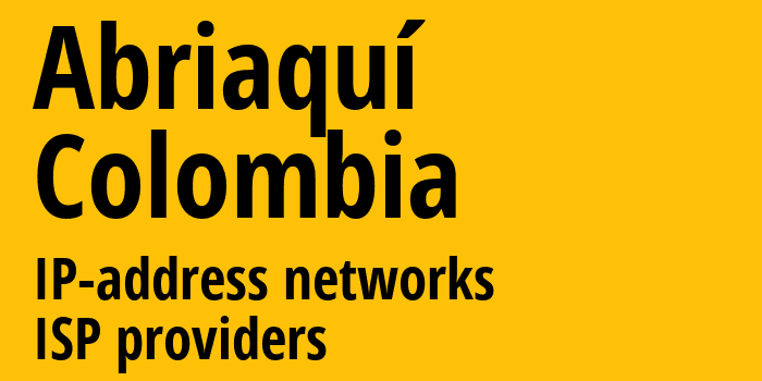 Abriaquí [Abriaquí] Колумбия: информация о городе, айпи-адреса, IP-провайдеры