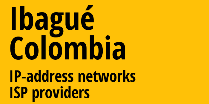 Ибаге [Ibagué] Колумбия: информация о городе, айпи-адреса, IP-провайдеры