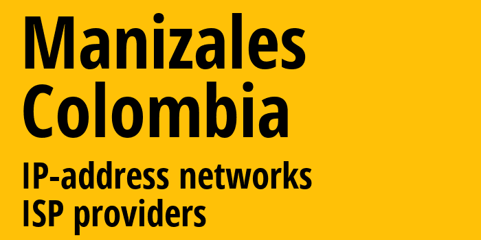 Манисалес [Manizales] Колумбия: информация о городе, айпи-адреса, IP-провайдеры