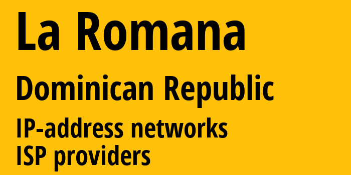 Ла-Романа [La Romana] Доминиканская Республика: информация о городе, айпи-адреса, IP-провайдеры