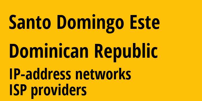 Santo Domingo Este [Santo Domingo Este] Доминиканская Республика: информация о городе, айпи-адреса, IP-провайдеры