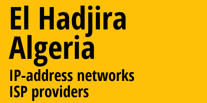 El Hadjira [El Hadjira] Алжир: информация о городе, айпи-адреса, IP-провайдеры