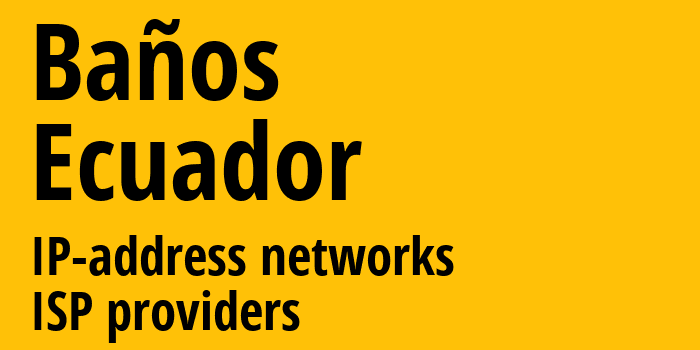 Baños [Baños] Эквадор: информация о городе, айпи-адреса, IP-провайдеры