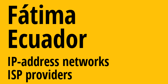 Fátima [Fátima] Эквадор: информация о городе, айпи-адреса, IP-провайдеры