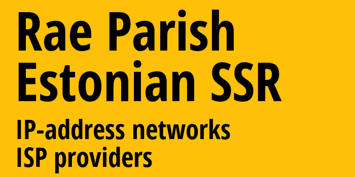 Раэ [Rae Parish] Эстонская ССР: информация о городе, айпи-адреса, IP-провайдеры