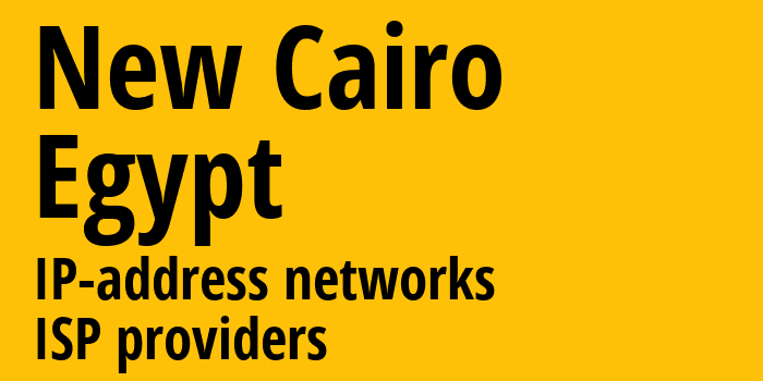 New Cairo [New Cairo] Египет: информация о городе, айпи-адреса, IP-провайдеры