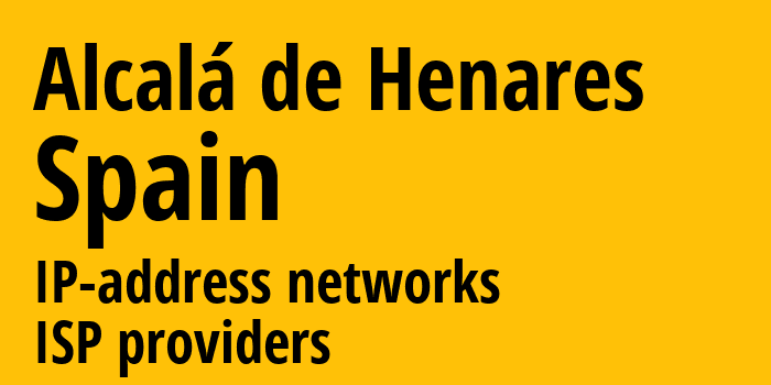 Алькала-де-Энарес [Alcalá de Henares] Испания: информация о городе, айпи-адреса, IP-провайдеры