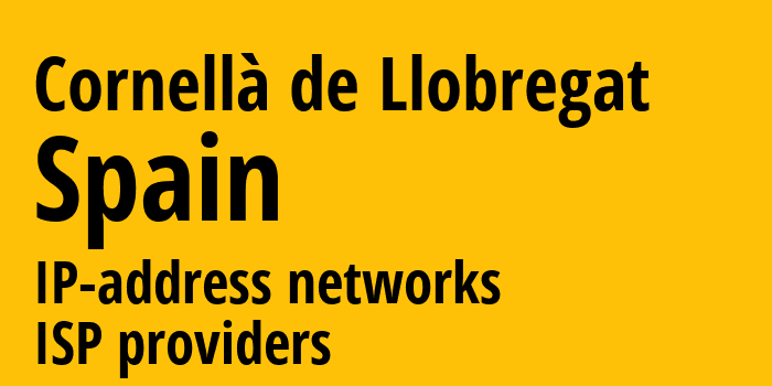 Cornellà de Llobregat [Cornellà de Llobregat] Испания: информация о городе, айпи-адреса, IP-провайдеры