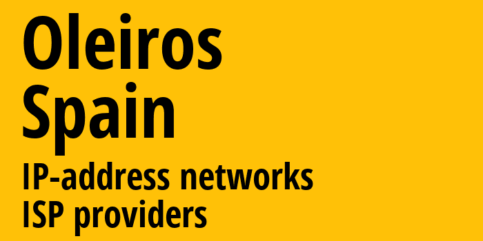 Олейрос [Oleiros] Испания: информация о городе, айпи-адреса, IP-провайдеры