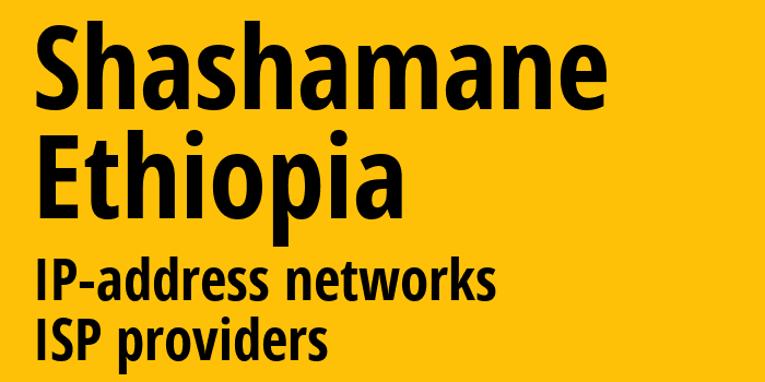 Shashamane [Shashamane] Эфиопия: информация о городе, айпи-адреса, IP-провайдеры