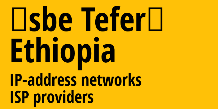 Āsbe Teferī [Āsbe Teferī] Эфиопия: информация о городе, айпи-адреса, IP-провайдеры