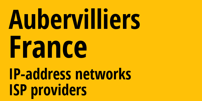Обервилье [Aubervilliers] Франция: информация о городе, айпи-адреса, IP-провайдеры