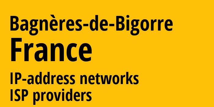 Баньер-де-Бигор [Bagnères-de-Bigorre] Франция: информация о городе, айпи-адреса, IP-провайдеры