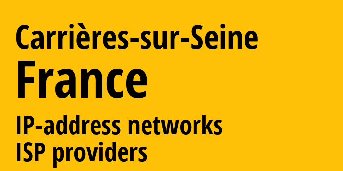 Carrières-sur-Seine [Carrières-sur-Seine] Франция: информация о городе, айпи-адреса, IP-провайдеры