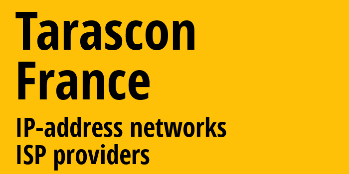 Тараскон [Tarascon] Франция: информация о городе, айпи-адреса, IP-провайдеры