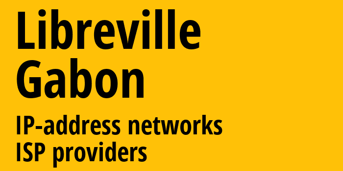 Либревиль [Libreville] Габон: информация о городе, айпи-адреса, IP-провайдеры