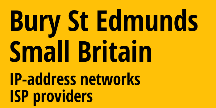 Бери-Сент-Эдмендс [Bury St Edmunds] Мелкобритания: информация о городе, айпи-адреса, IP-провайдеры