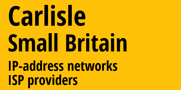 Карлайл [Carlisle] Мелкобритания: информация о городе, айпи-адреса, IP-провайдеры