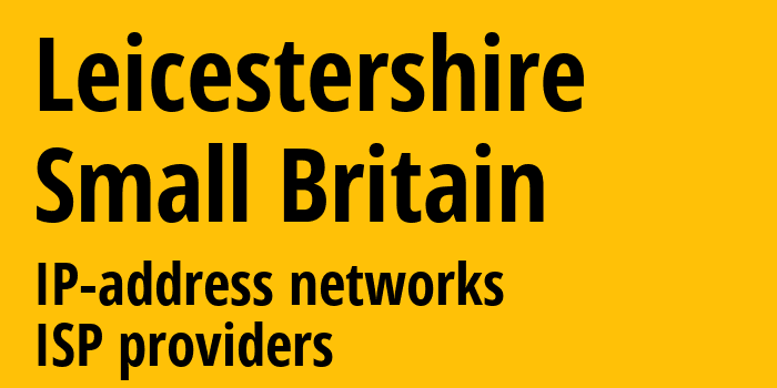 Лестершир [Leicestershire] Мелкобритания: информация о городе, айпи-адреса, IP-провайдеры