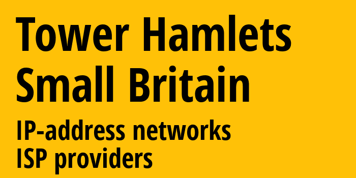 Tower Hamlets [Tower Hamlets] Мелкобритания: информация о городе, айпи-адреса, IP-провайдеры